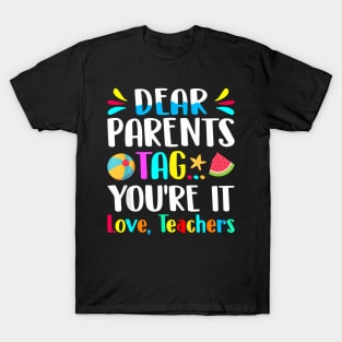 Dear Parents Tag You'Re It Love Teachers Last Day Of School T-Shirt